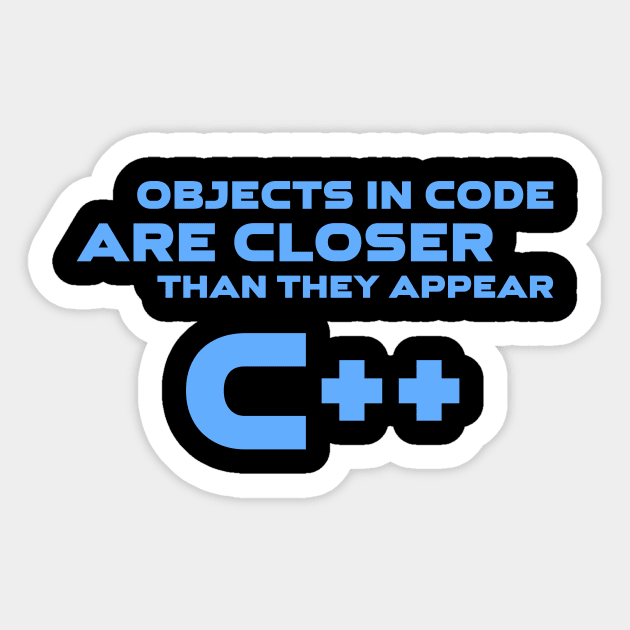 Objects In Code Are Closer Than They Appear C++ Programming Sticker by Furious Designs